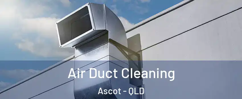 Air Duct Cleaning Ascot - QLD