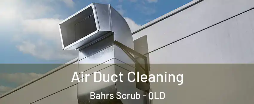 Air Duct Cleaning Bahrs Scrub - QLD