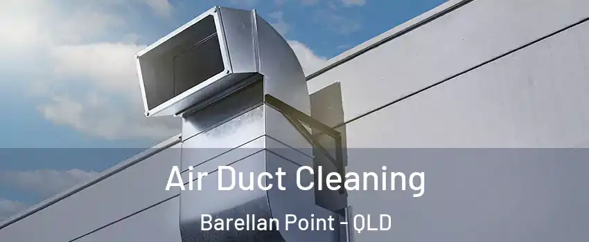 Air Duct Cleaning Barellan Point - QLD