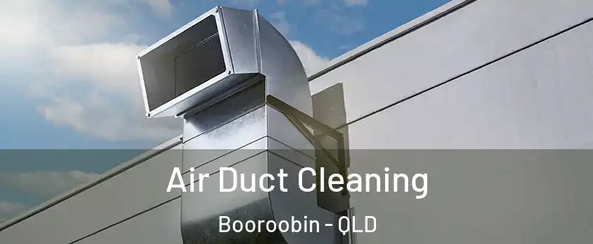 Air Duct Cleaning Booroobin - QLD