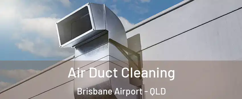 Air Duct Cleaning Brisbane Airport - QLD