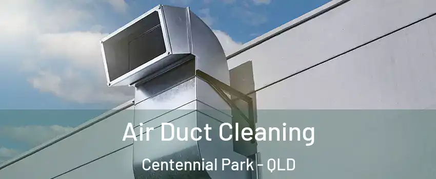 Air Duct Cleaning Centennial Park - QLD