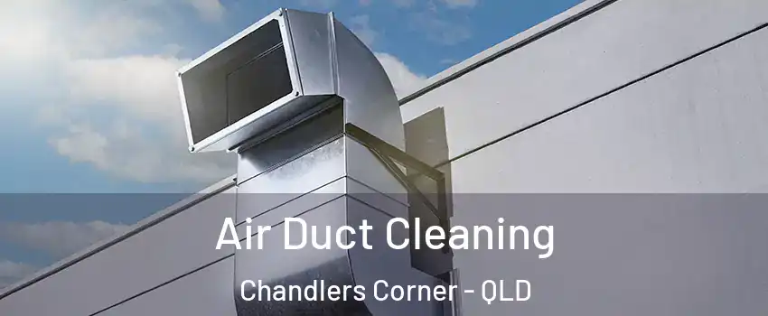 Air Duct Cleaning Chandlers Corner - QLD