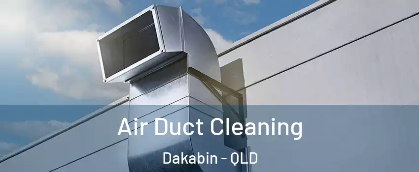 Air Duct Cleaning Dakabin - QLD