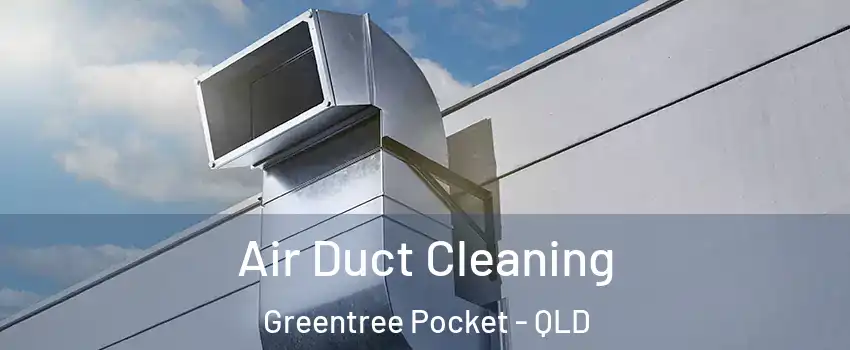 Air Duct Cleaning Greentree Pocket - QLD