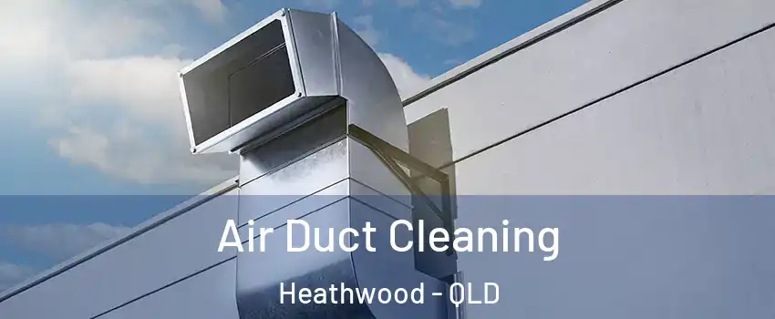 Air Duct Cleaning Heathwood - QLD