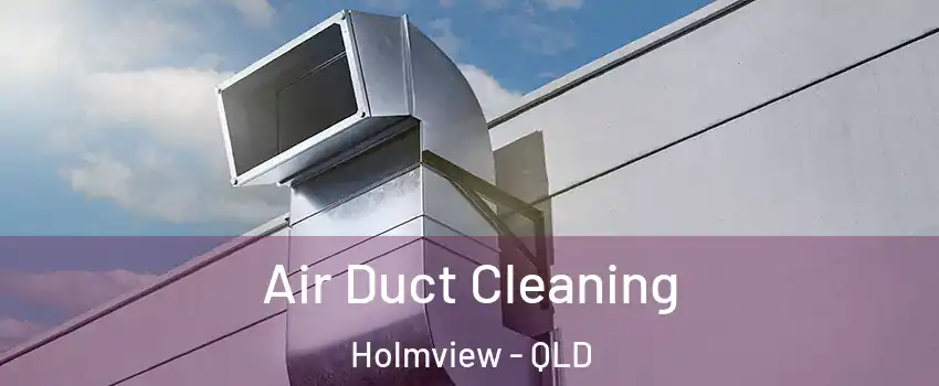 Air Duct Cleaning Holmview - QLD
