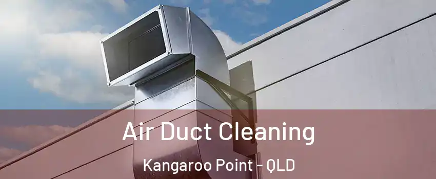 Air Duct Cleaning Kangaroo Point - QLD