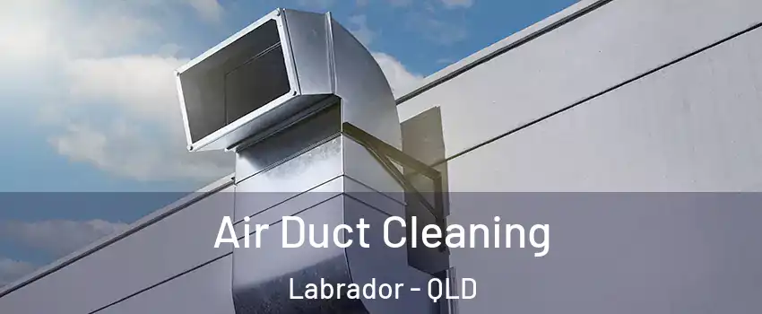 Air Duct Cleaning Labrador - QLD