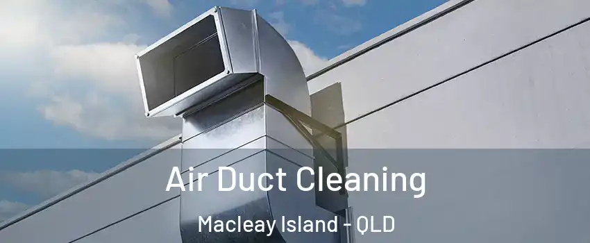 Air Duct Cleaning Macleay Island - QLD