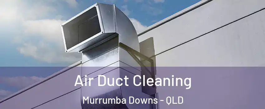 Air Duct Cleaning Murrumba Downs - QLD