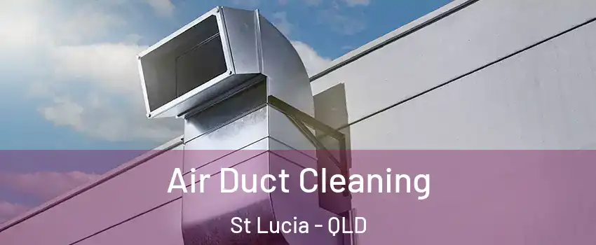 Air Duct Cleaning St Lucia - QLD