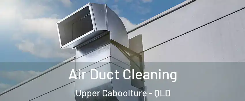 Air Duct Cleaning Upper Caboolture - QLD