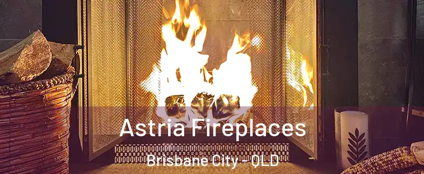 Astria Fireplaces Brisbane City - QLD