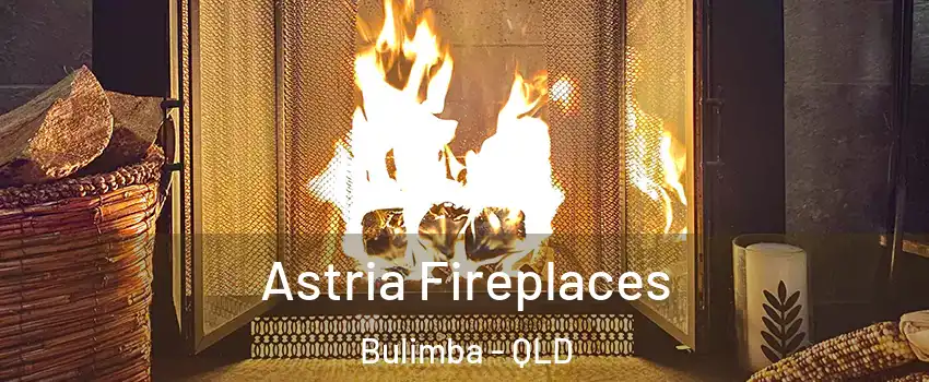 Astria Fireplaces Bulimba - QLD