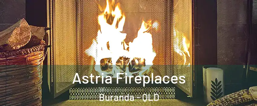 Astria Fireplaces Buranda - QLD
