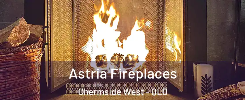 Astria Fireplaces Chermside West - QLD