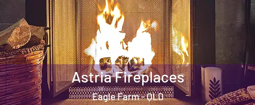 Astria Fireplaces Eagle Farm - QLD