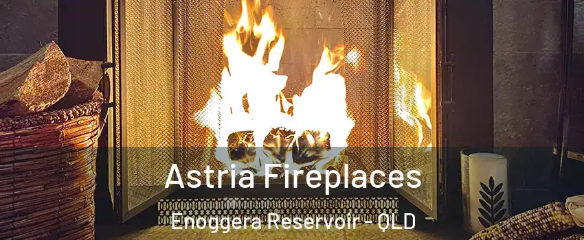 Astria Fireplaces Enoggera Reservoir - QLD