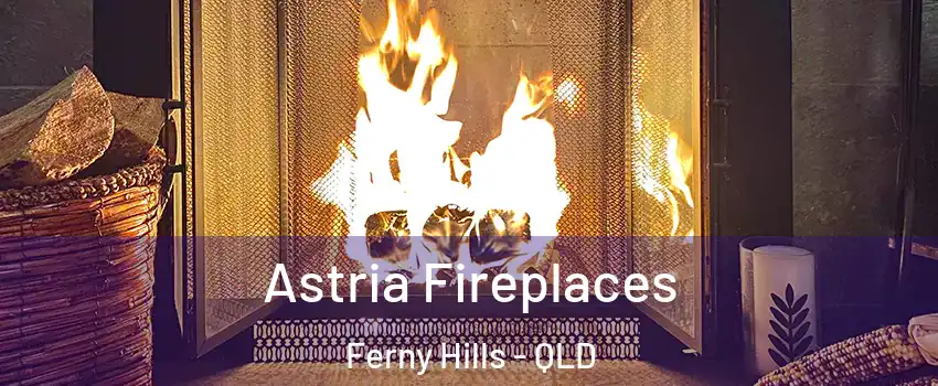 Astria Fireplaces Ferny Hills - QLD