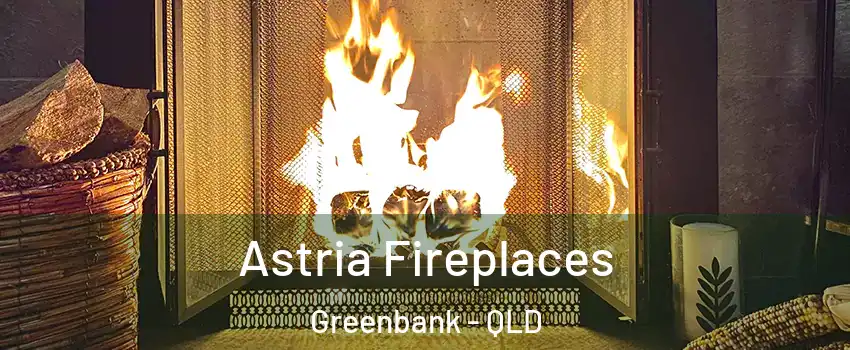 Astria Fireplaces Greenbank - QLD