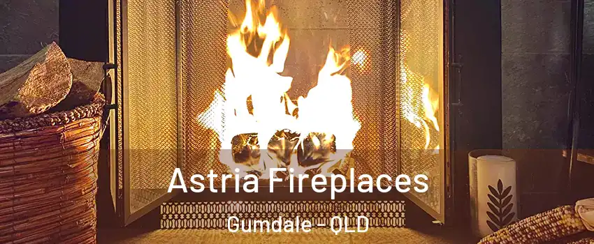 Astria Fireplaces Gumdale - QLD