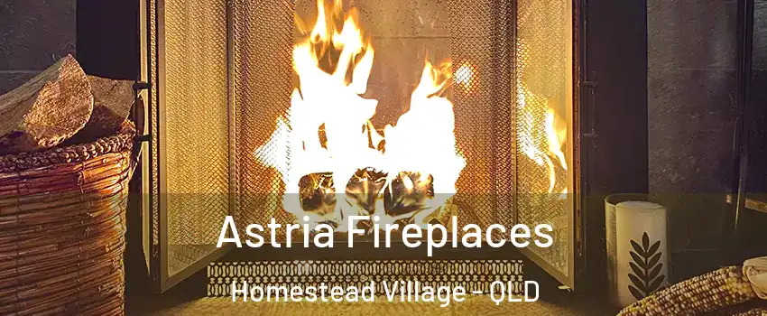 Astria Fireplaces Homestead Village - QLD