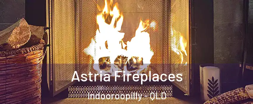 Astria Fireplaces Indooroopilly - QLD