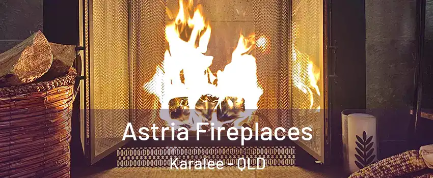 Astria Fireplaces Karalee - QLD