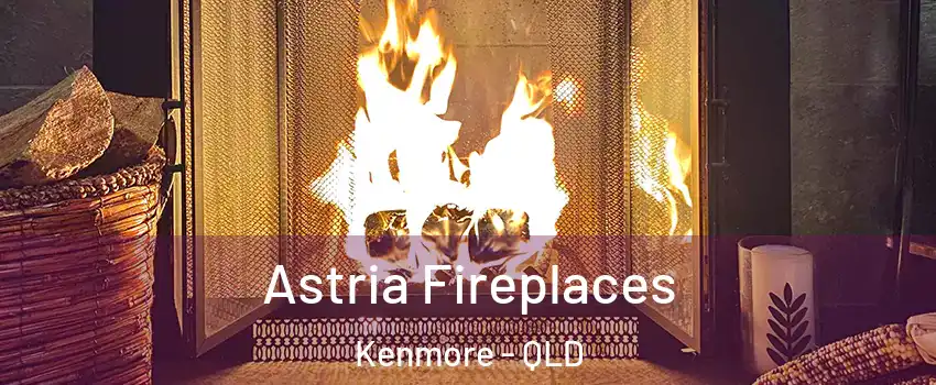 Astria Fireplaces Kenmore - QLD