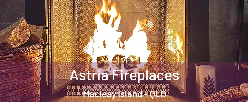 Astria Fireplaces Macleay Island - QLD