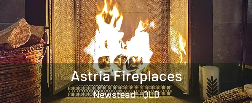 Astria Fireplaces Newstead - QLD