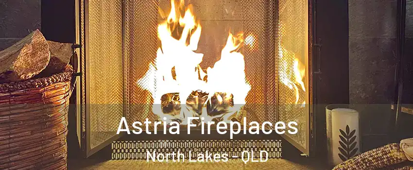 Astria Fireplaces North Lakes - QLD