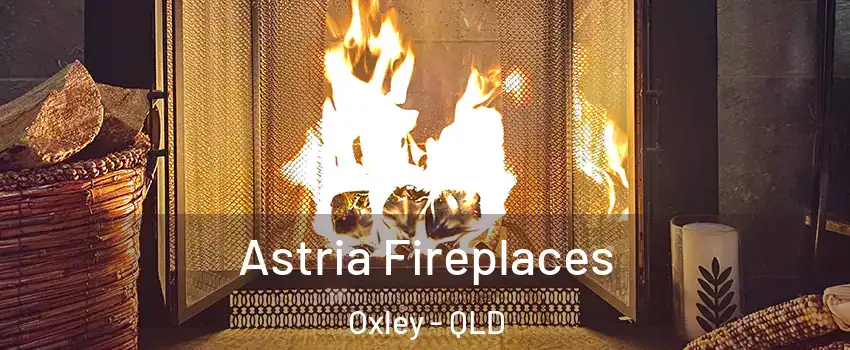 Astria Fireplaces Oxley - QLD