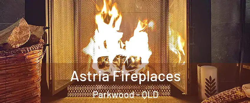 Astria Fireplaces Parkwood - QLD
