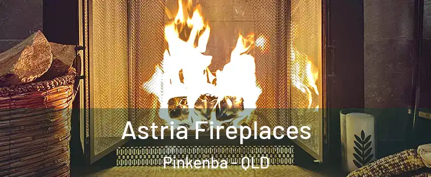 Astria Fireplaces Pinkenba - QLD