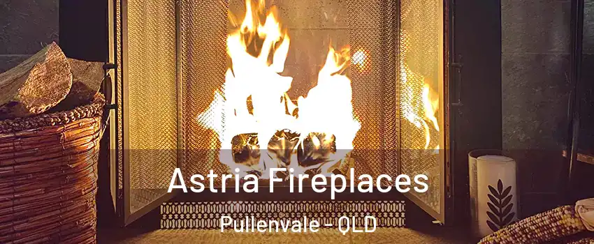 Astria Fireplaces Pullenvale - QLD