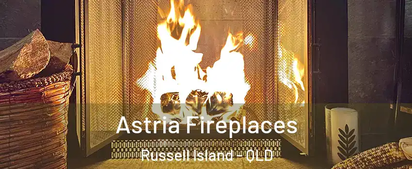 Astria Fireplaces Russell Island - QLD
