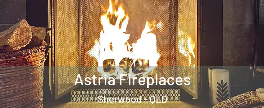 Astria Fireplaces Sherwood - QLD