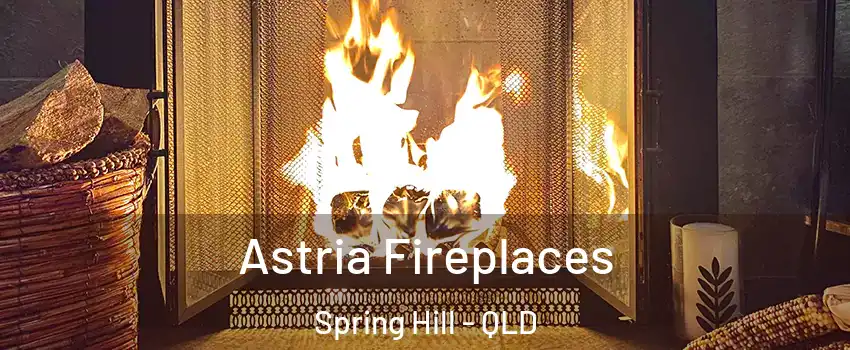 Astria Fireplaces Spring Hill - QLD