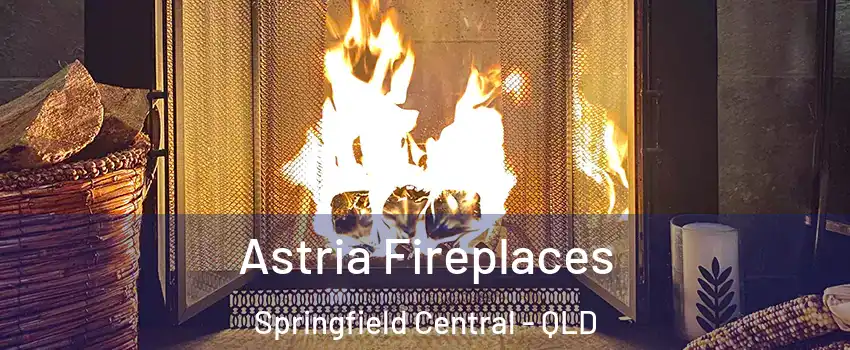 Astria Fireplaces Springfield Central - QLD