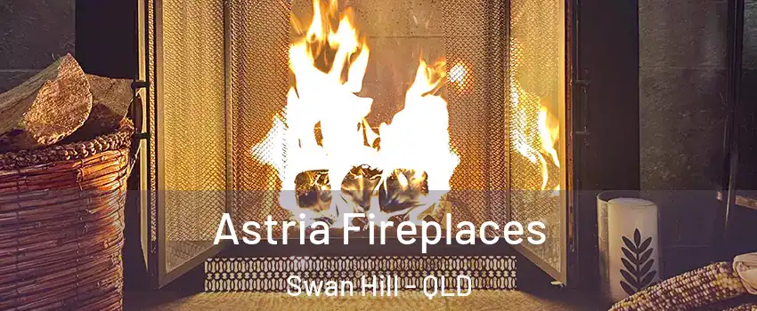 Astria Fireplaces Swan Hill - QLD