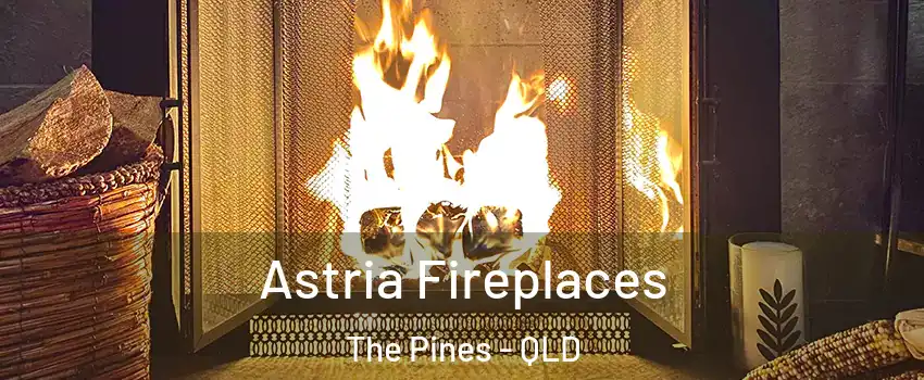 Astria Fireplaces The Pines - QLD