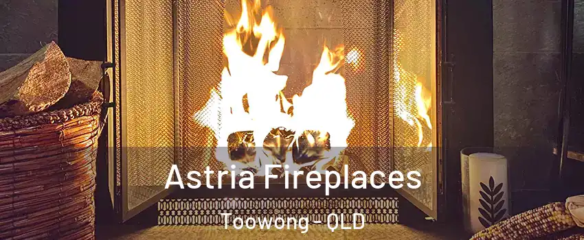 Astria Fireplaces Toowong - QLD