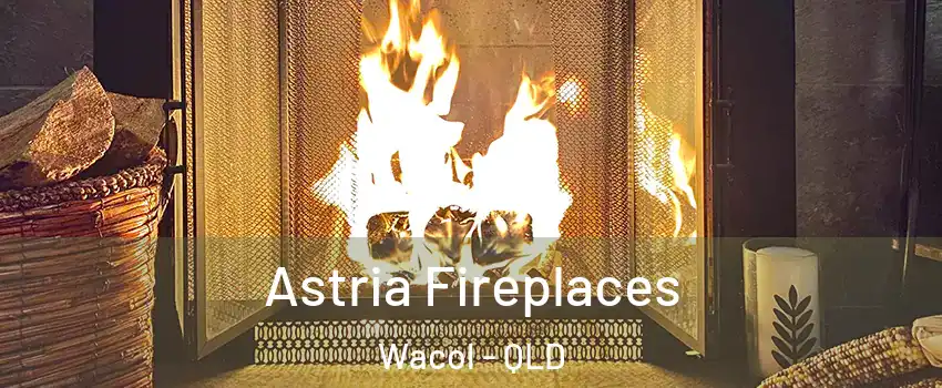 Astria Fireplaces Wacol - QLD