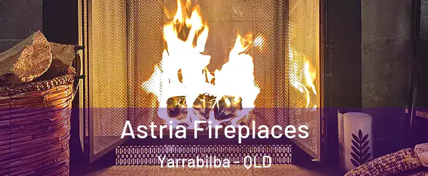 Astria Fireplaces Yarrabilba - QLD