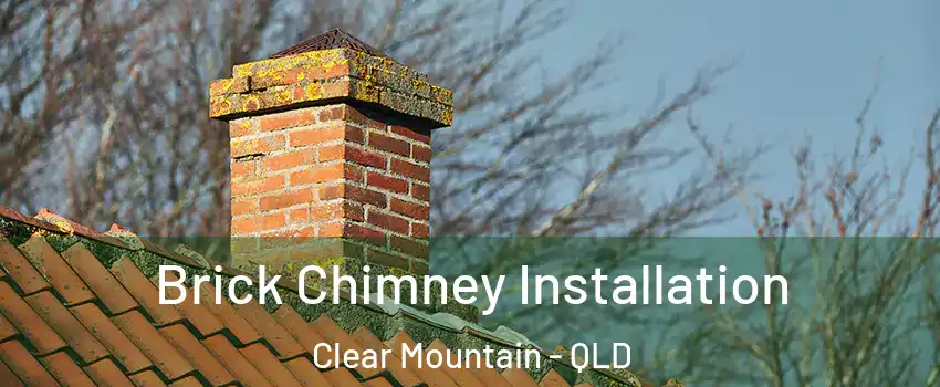Brick Chimney Installation Clear Mountain - QLD
