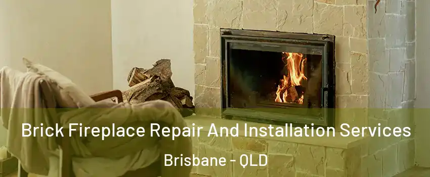 Brick Fireplace Repair And Installation Services Brisbane - QLD