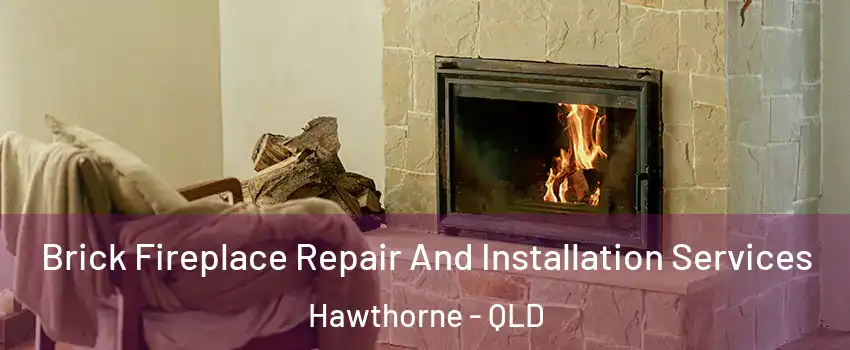 Brick Fireplace Repair And Installation Services Hawthorne - QLD