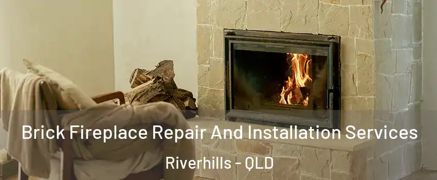 Brick Fireplace Repair And Installation Services Riverhills - QLD